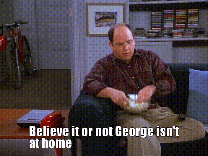 George eating popcorn while listening to his answering machine