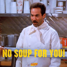 Man in chef uniform saying no soup for you, from Seinfeld.