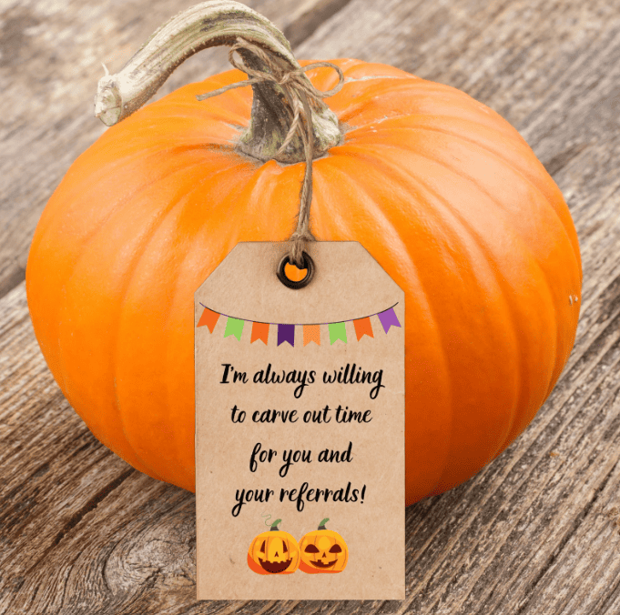 Pumpkin with tag that says "I'm always willing to carve out time for you and your referrals!" with jack-o'-lanterns.